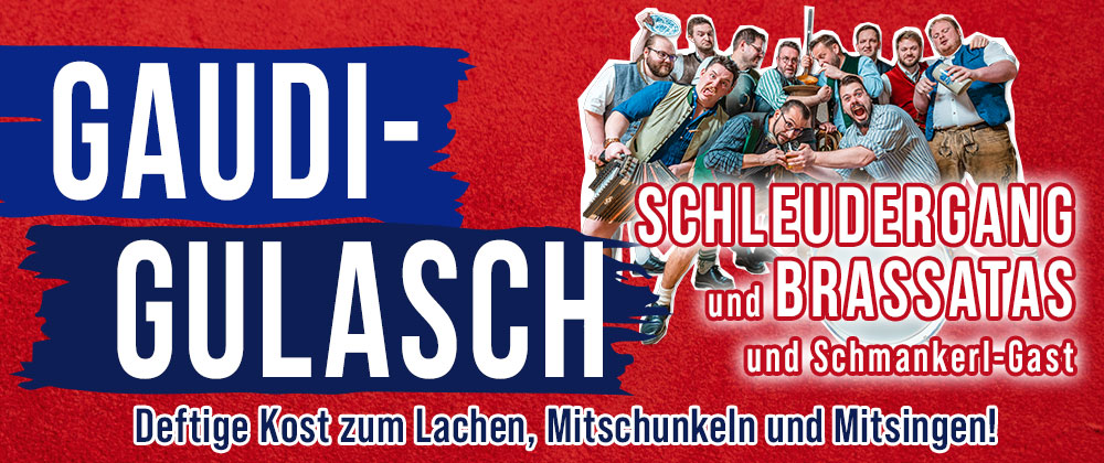 Veranstaltung: Gaudi-Gulasch - … so lang‘s na was zum Lachen gibt!